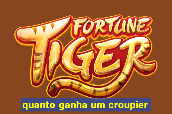 quanto ganha um croupier